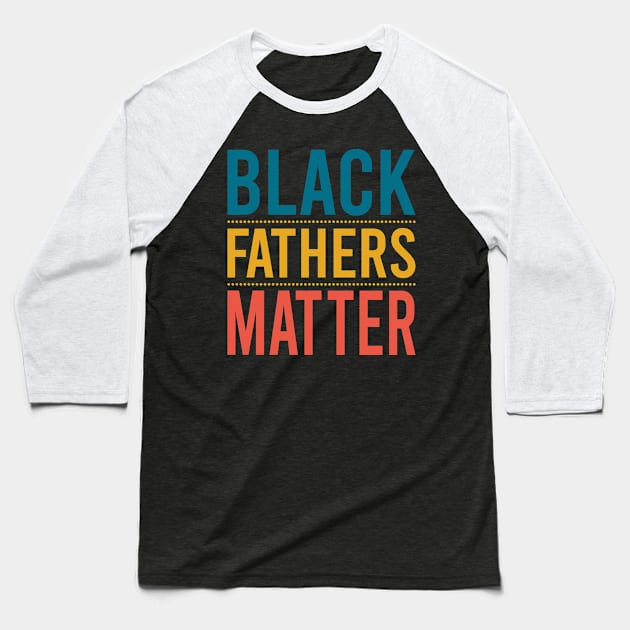 Black Fathers Matter Baseball T-Shirt by DragonTees